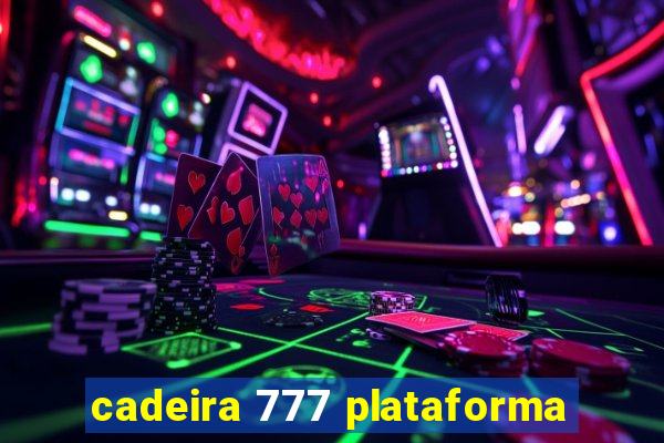 cadeira 777 plataforma